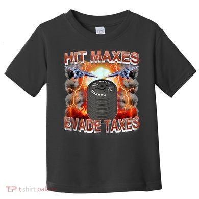 Hit Maxes Evade Taxes Toddler T-Shirt