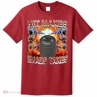 Hit Maxes Evade Taxes T-Shirt