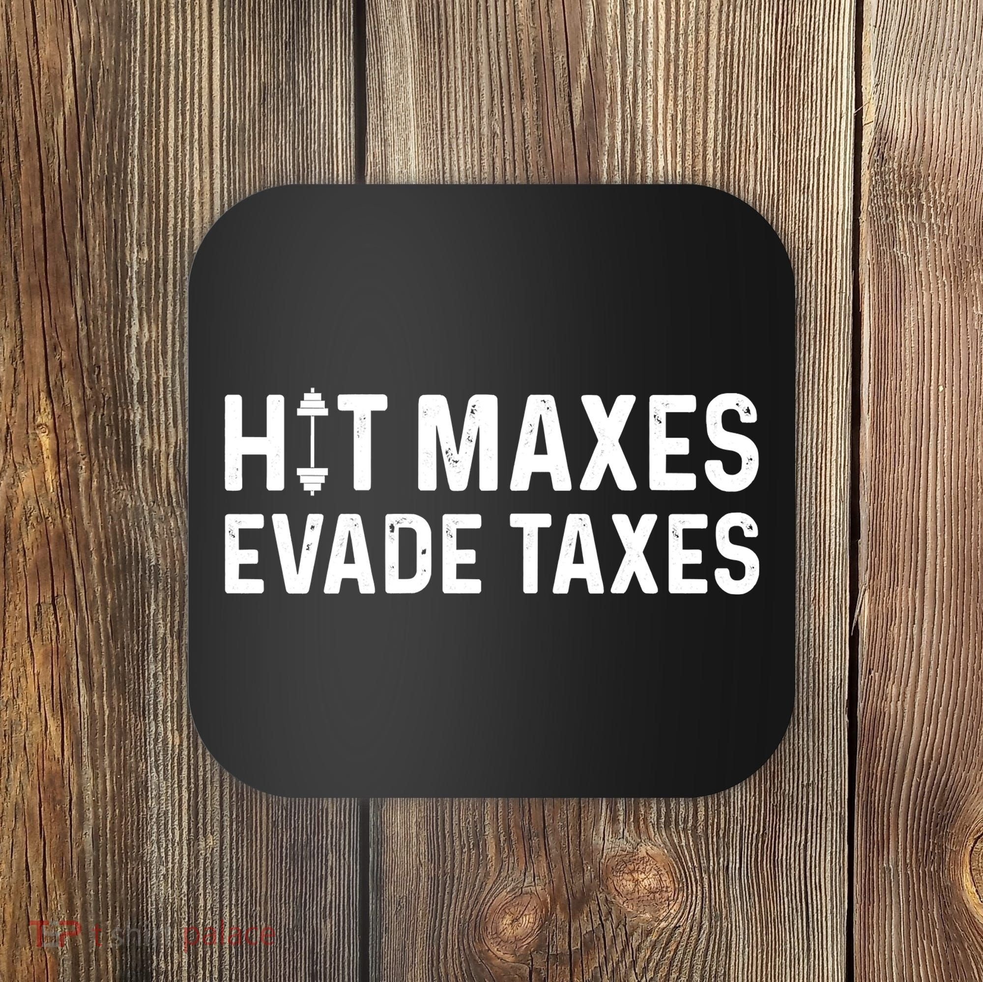 Hit Maxes Evade Taxes Gym Bodybuilding Coaster