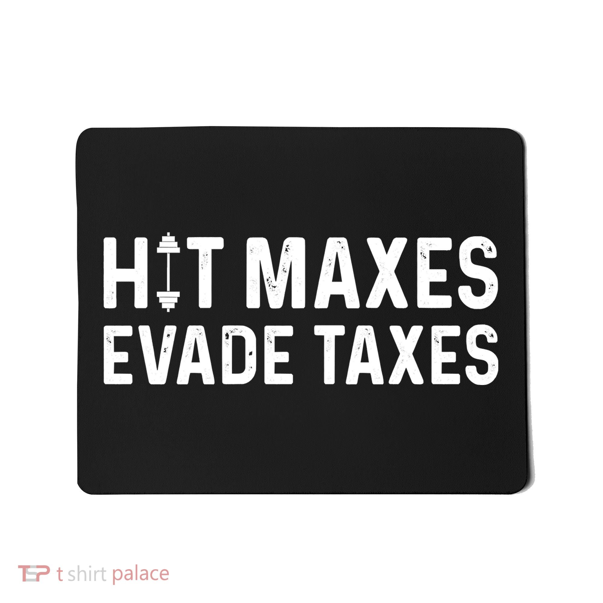 Hit Maxes Evade Taxes Gym Bodybuilding Mousepad