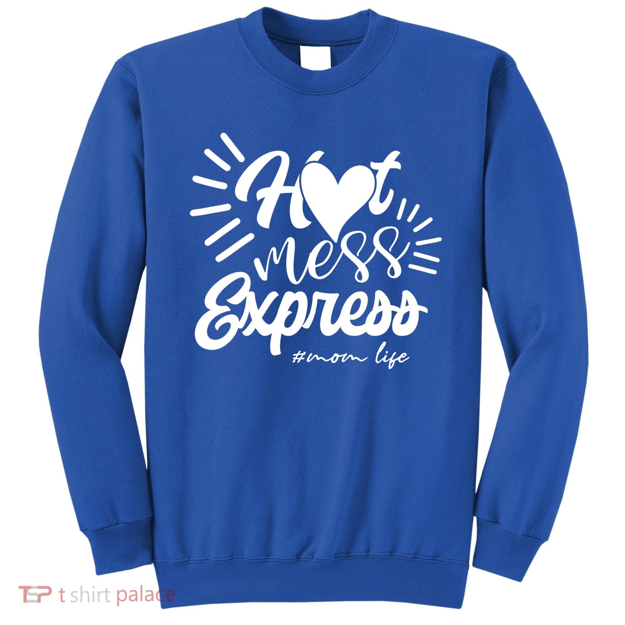 Hot Mess Express Mom Life Mother Gift Sweatshirt