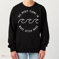 His Mercy Flows In Wave After Wave Christianity Women's Sweatshirt thumb 0