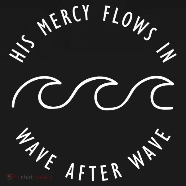 His Mercy Flows In Wave After Wave Christianity Toddler Hoodie