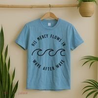 His Mercy Flows In Wave After Wave Christianity T-Shirt thumb 2