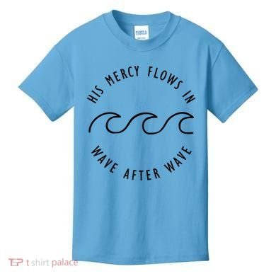 His Mercy Flows In Wave After Wave Christianity Kids T-Shirt
