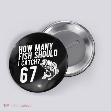 How Many Fish Should I Catch 67 6-7 Meme Funny Button