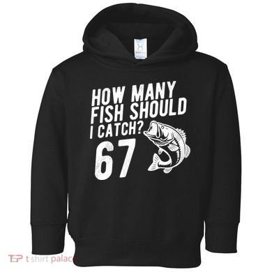 How Many Fish Should I Catch 67 6-7 Meme Funny Toddler Hoodie
