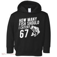 How Many Fish Should I Catch 67 6-7 Meme Funny Toddler Hoodie thumb 0