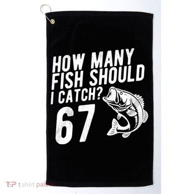 How Many Fish Should I Catch 67 6-7 Meme Funny Golf Towel