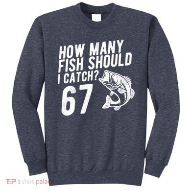 How Many Fish Should I Catch 67 6-7 Meme Funny Sweatshirt