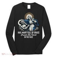 Hail Mary Full Of Grace Punch The Devil In The Face Catholic Long Sleeve Shirt thumb 0