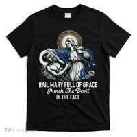 Hail Mary Full Of Grace Punch The Devil In The Face Catholic T-Shirt thumb 0