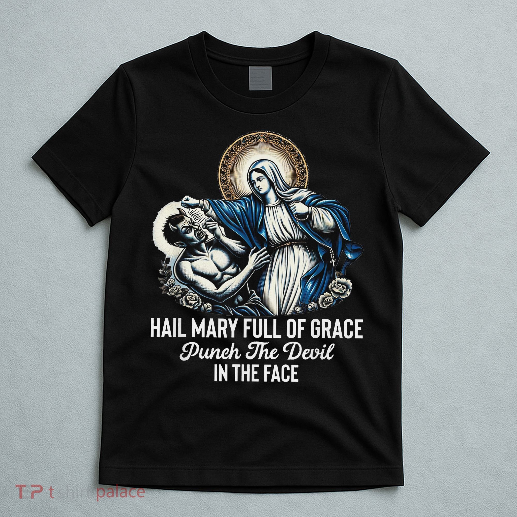 Hail Mary Full Of Grace Punch The Devil In The Face Catholic T-Shirt