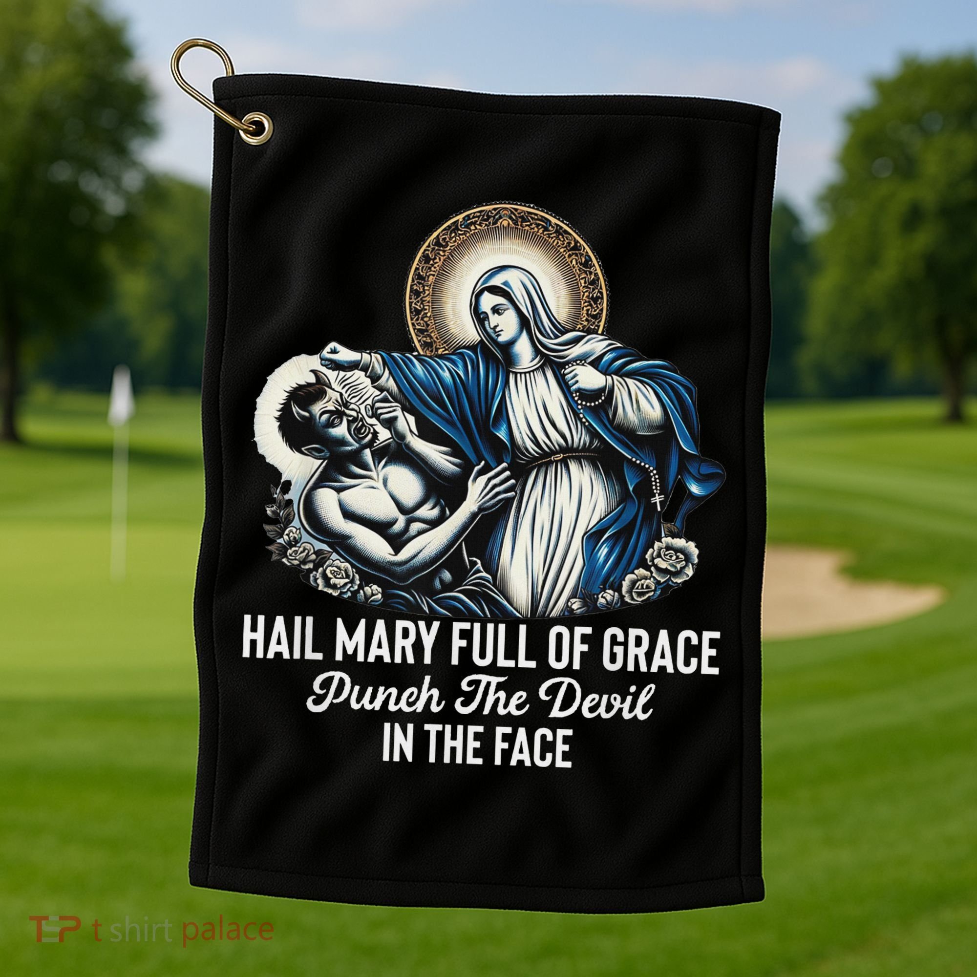 Hail Mary Full Of Grace Punch The Devil In The Face Catholic Golf Towel