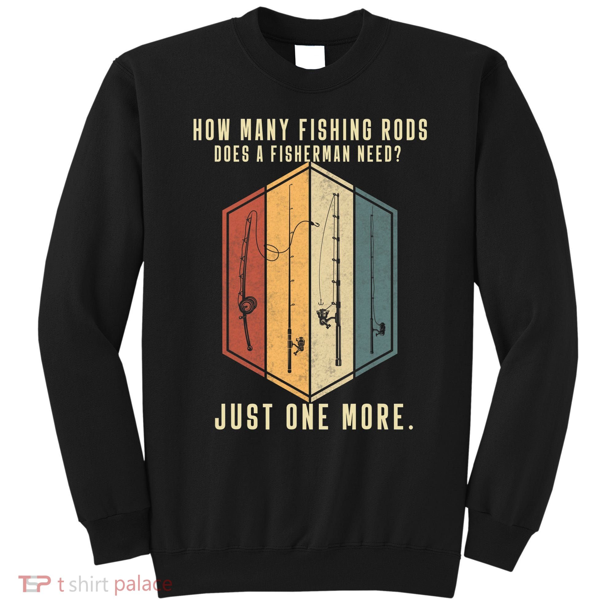 How Many Fishing Rods Does A Fisherman Need Fishing Dad Papa Sweatshirt