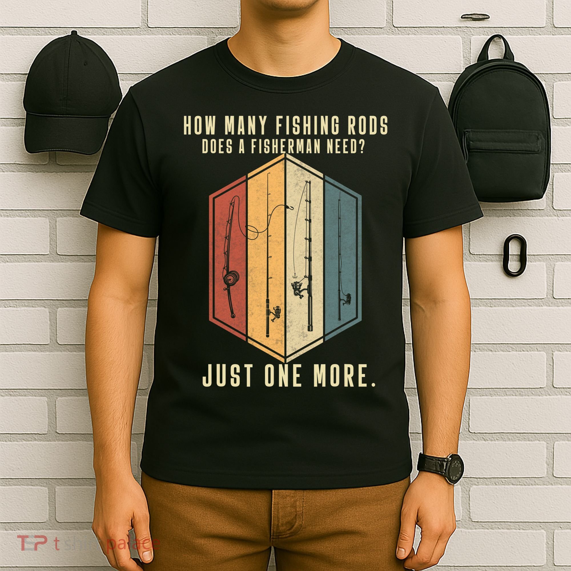 How Many Fishing Rods Does A Fisherman Need Fishing Dad Papa T-Shirt