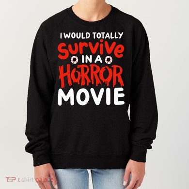 Horror Movie Funny I Could Totally Survive In A Horror Movie Women's Sweatshirt