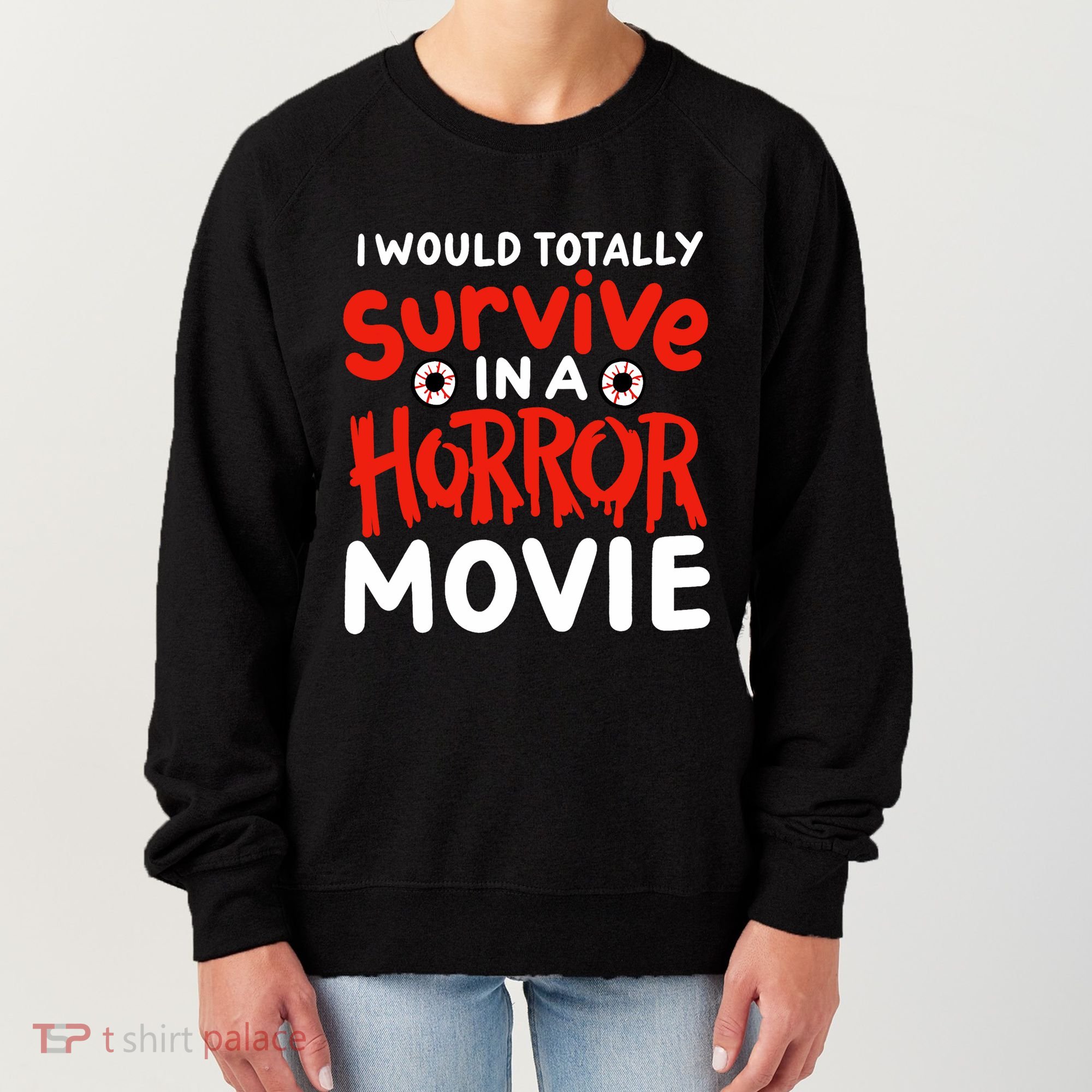 Horror Movie Funny I Could Totally Survive In A Horror Movie Women's Sweatshirt