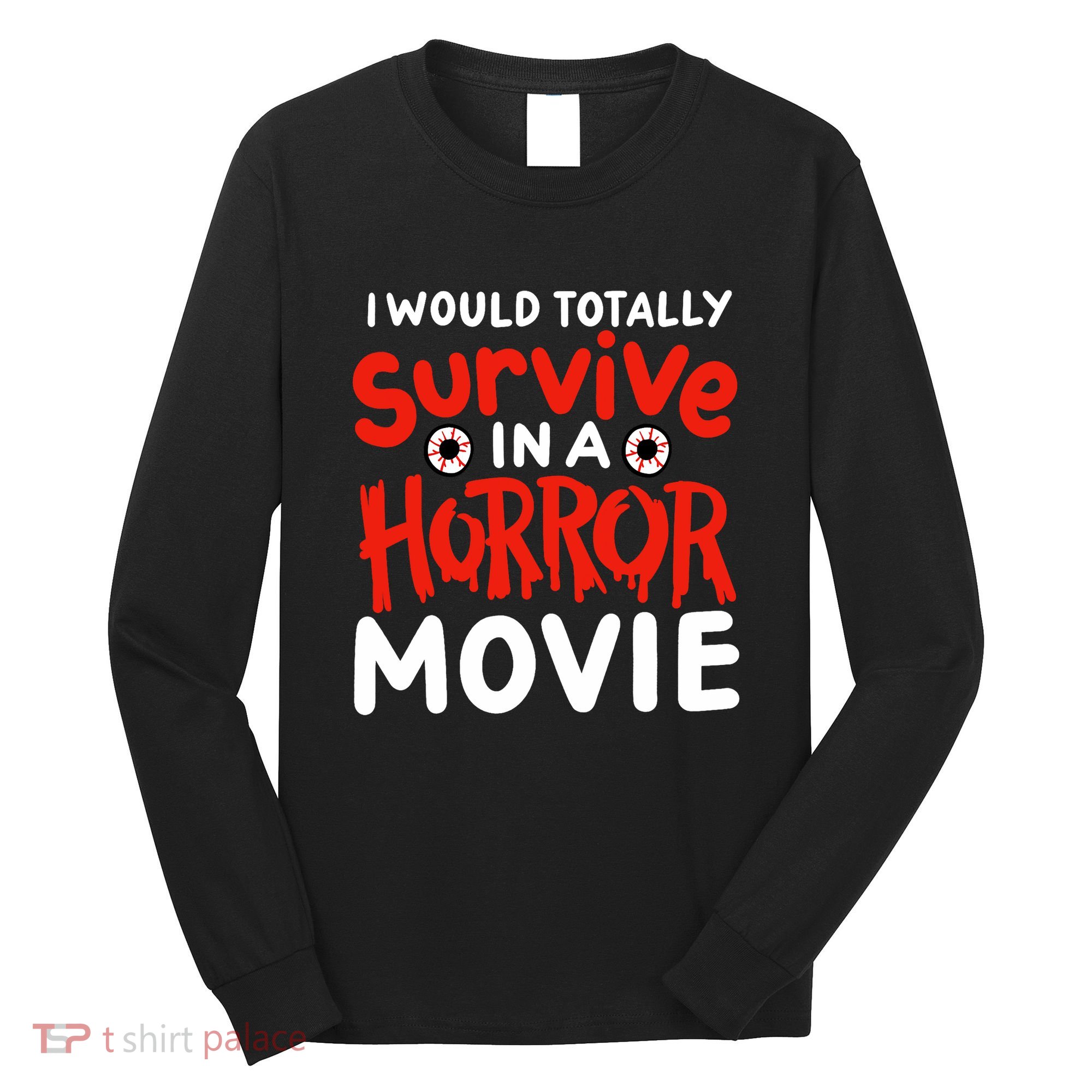 Horror Movie Funny I Could Totally Survive In A Horror Movie Long Sleeve Shirt