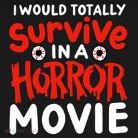 Horror Movie Funny I Could Totally Survive In A Horror Movie Long Sleeve Shirt thumb 2