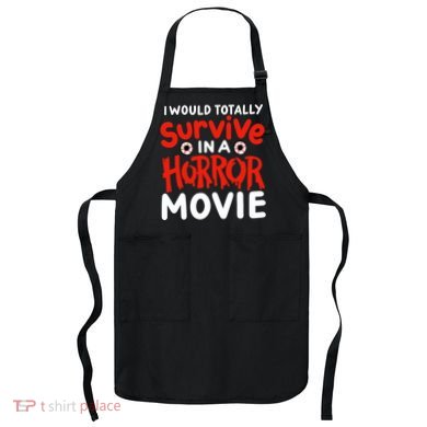 Horror Movie Funny I Could Totally Survive In A Horror Movie Apron
