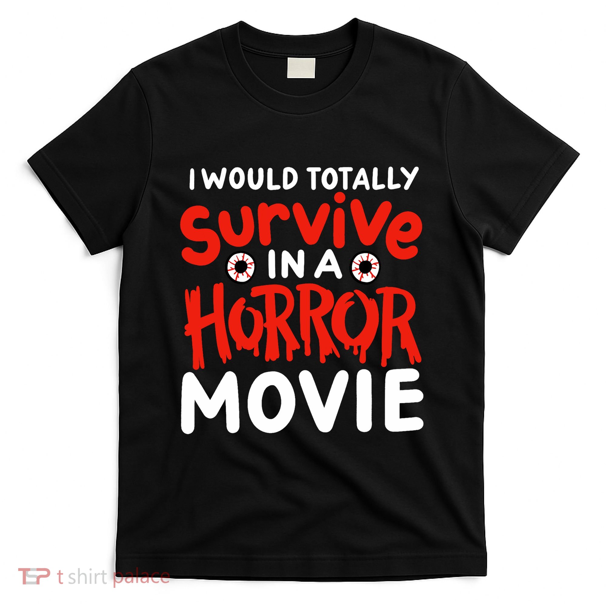 Horror Movie Funny I Could Totally Survive In A Horror Movie T-Shirt
