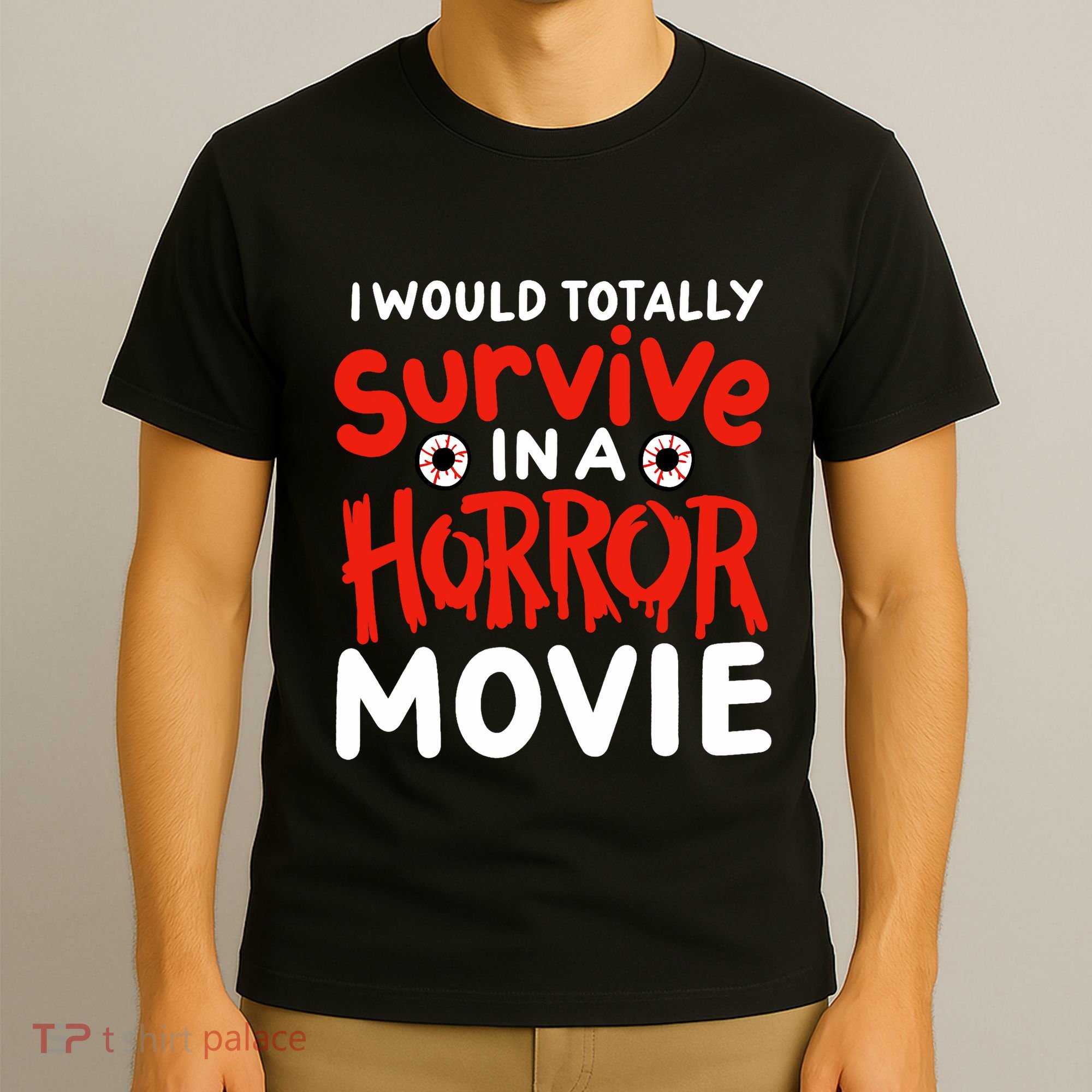 Horror Movie Funny I Could Totally Survive In A Horror Movie T-Shirt