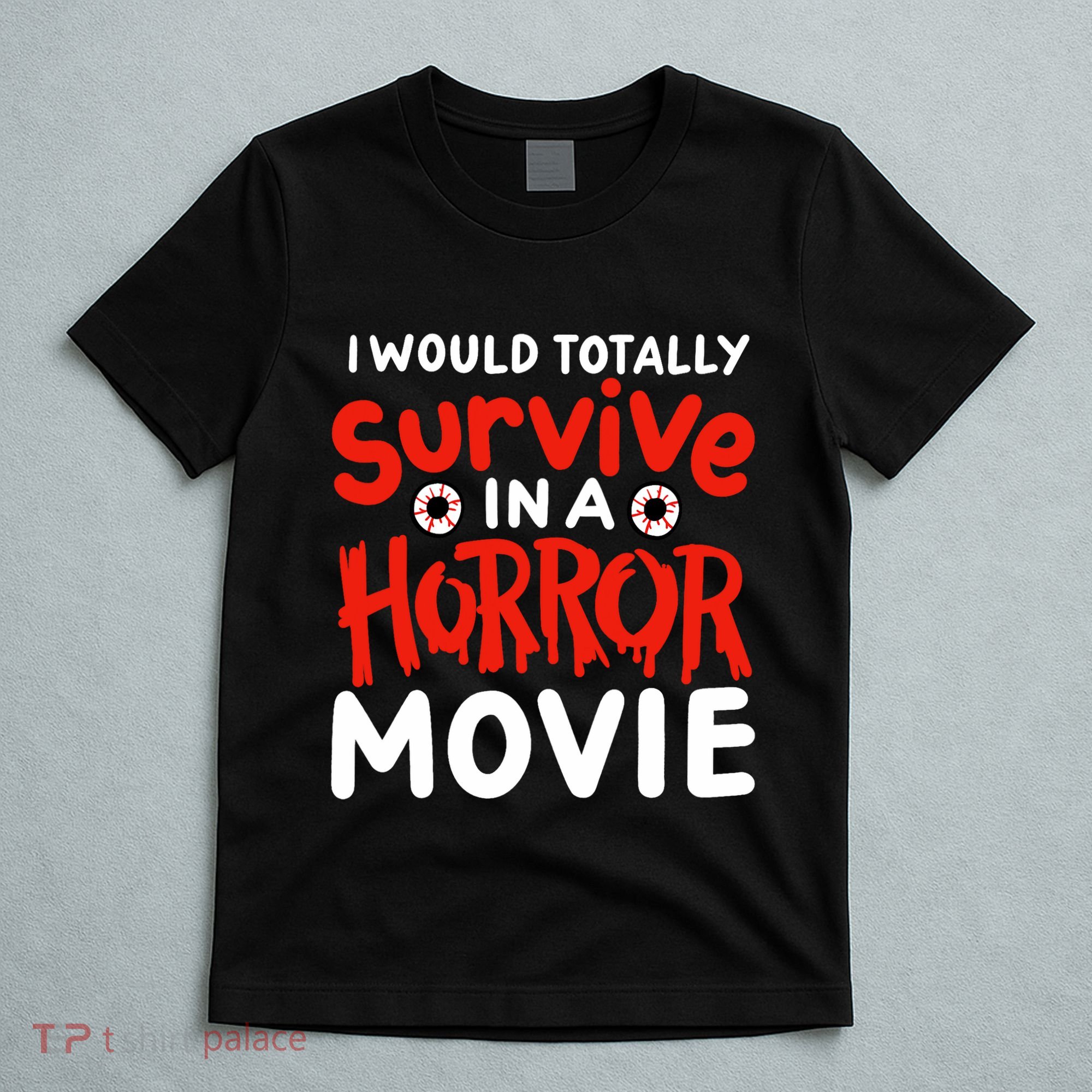 Horror Movie Funny I Could Totally Survive In A Horror Movie T-Shirt