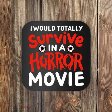 Horror Movie Funny I Could Totally Survive In A Horror Movie Coaster