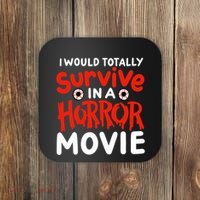 Horror Movie Funny I Could Totally Survive In A Horror Movie Coaster thumb 0