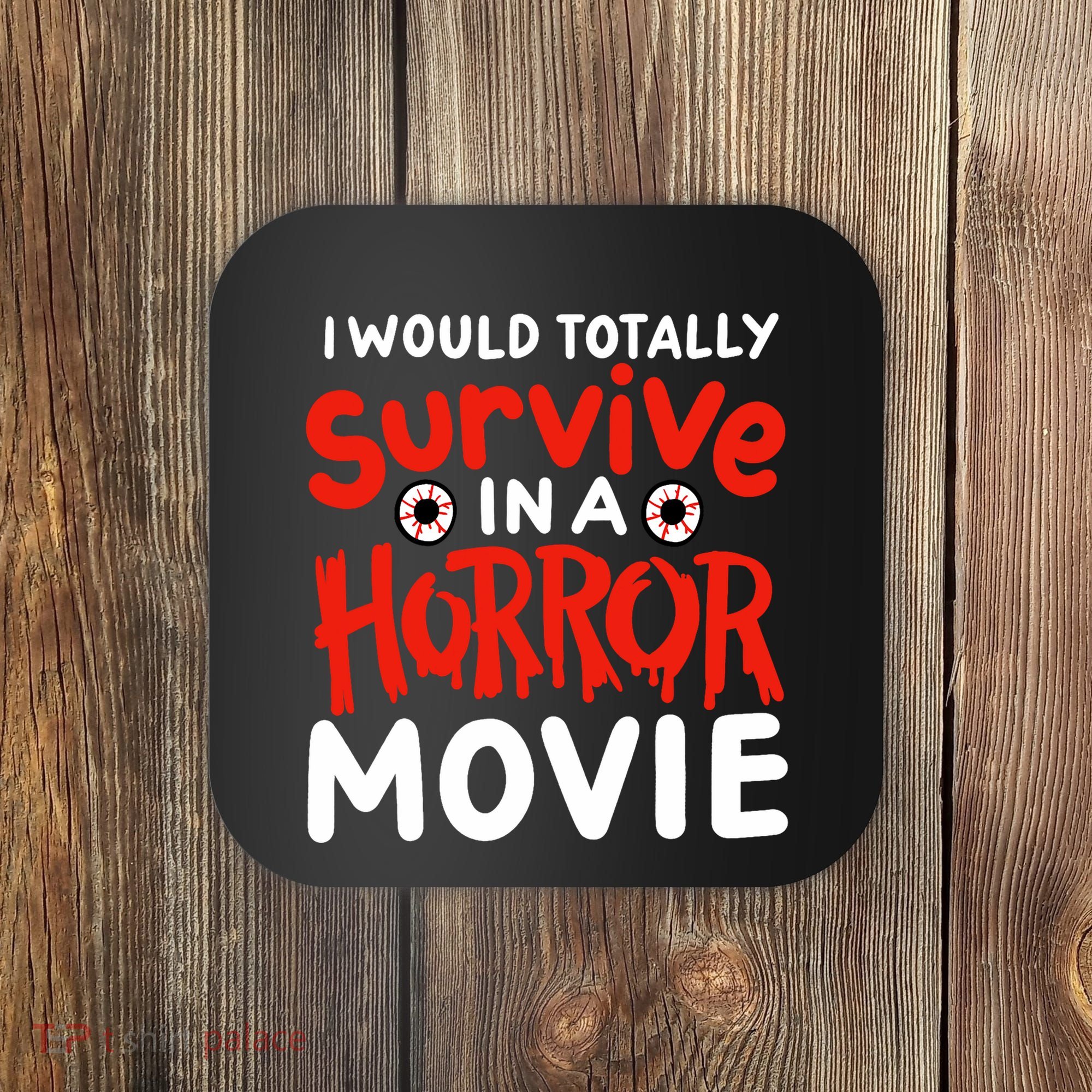 Horror Movie Funny I Could Totally Survive In A Horror Movie Coaster