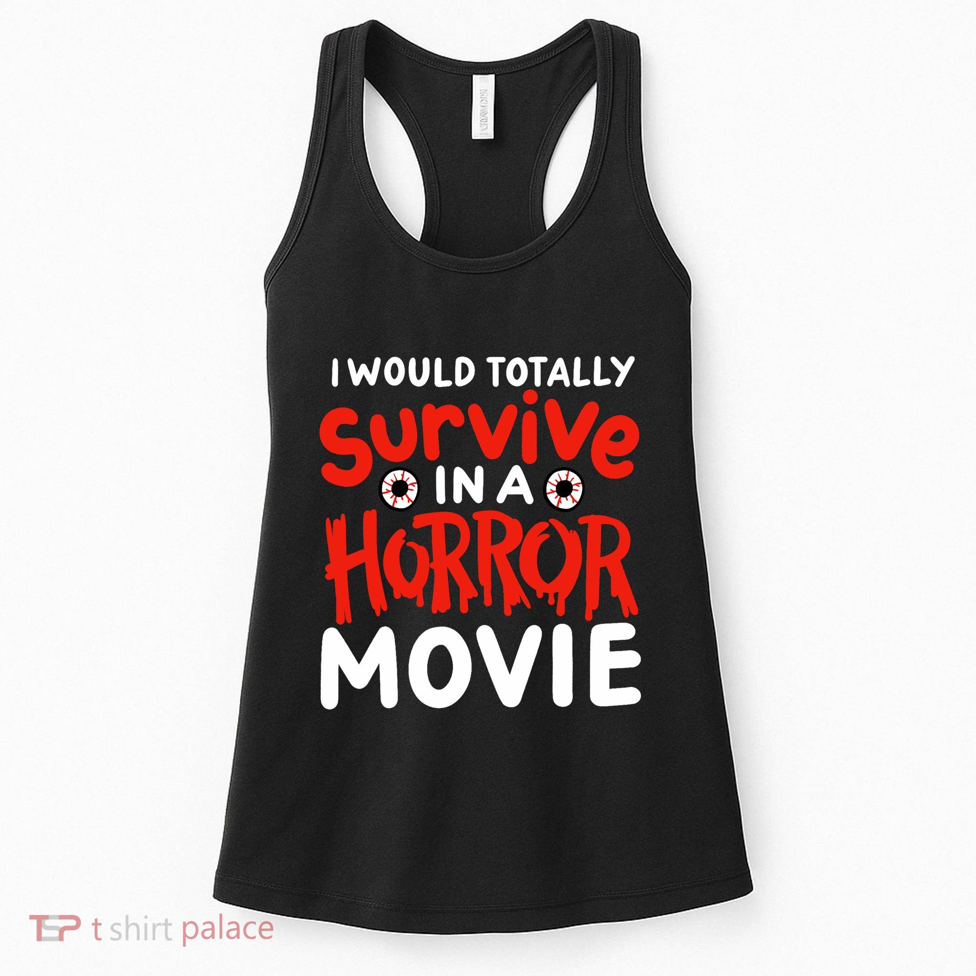 Horror Movie Funny I Could Totally Survive In A Horror Movie Women's Tank Top