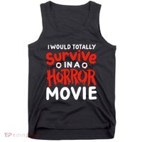 Horror Movie Funny I Could Totally Survive In A Horror Movie Tank Top thumb 0