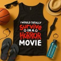 Horror Movie Funny I Could Totally Survive In A Horror Movie Tank Top thumb 4