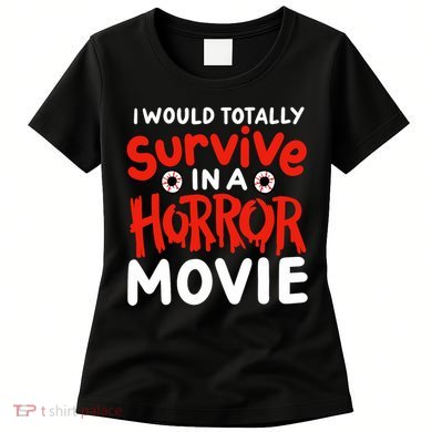 Horror Movie Funny I Could Totally Survive In A Horror Movie Women's T-Shirt
