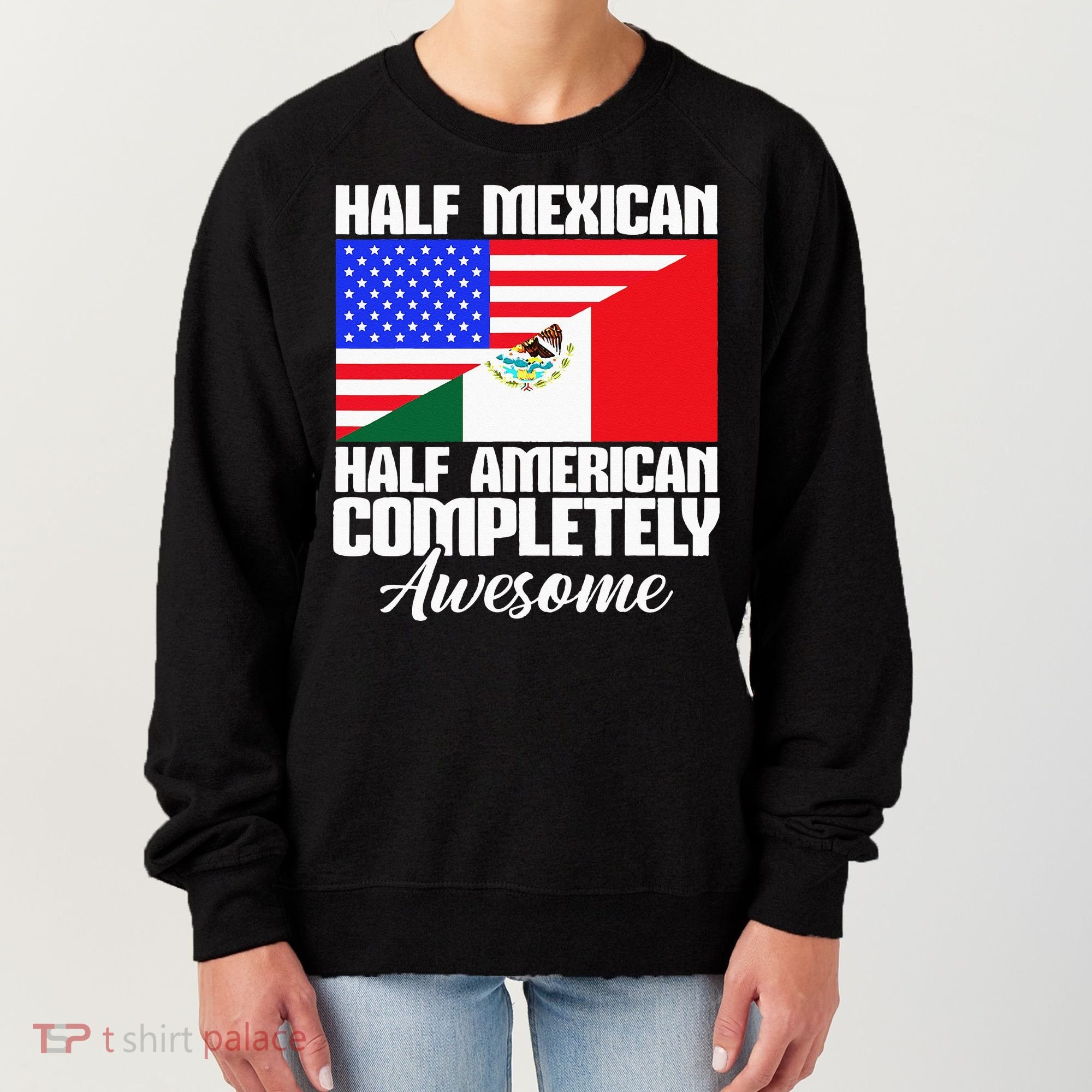 Half Mexican Half American Completely Awesome USA Mexico Women's Sweatshirt