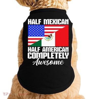 Half Mexican Half American Completely Awesome USA Mexico Doggie Tank