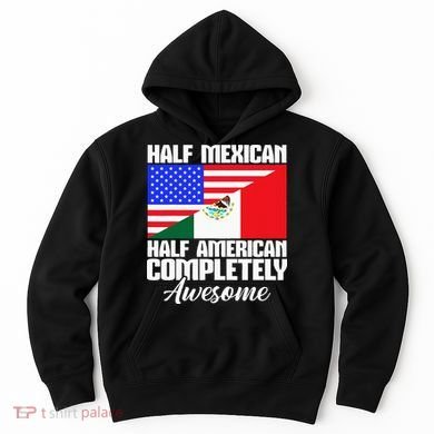 Half Mexican Half American Completely Awesome USA Mexico Hoodie