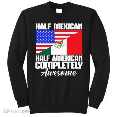 Half Mexican Half American Completely Awesome USA Mexico Sweatshirt