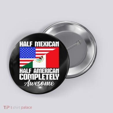 Half Mexican Half American Completely Awesome USA Mexico Button