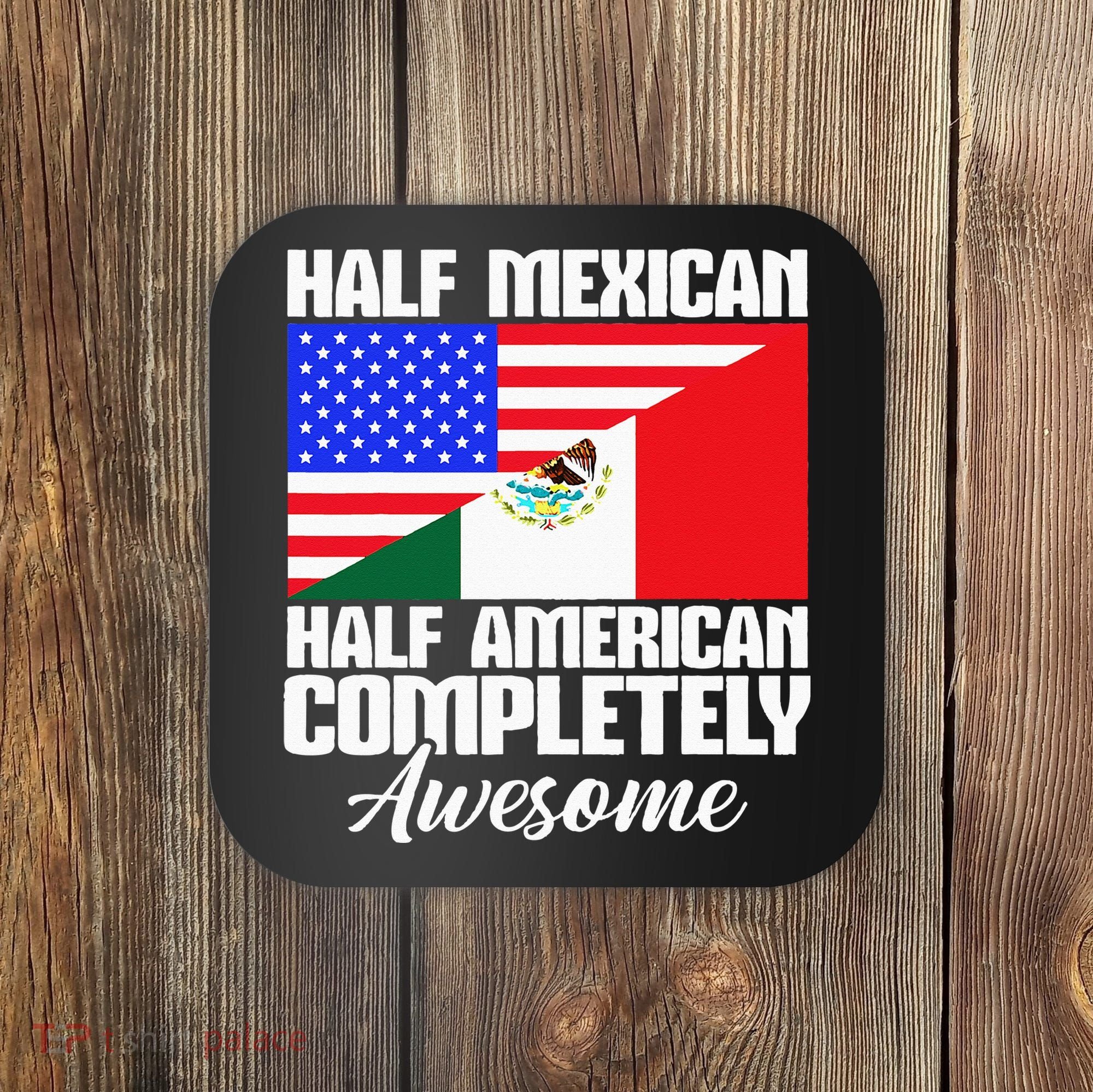 Half Mexican Half American Completely Awesome USA Mexico Coaster
