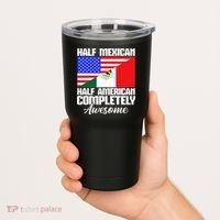 Half Mexican Half American Completely Awesome USA Mexico Tumbler thumb 2