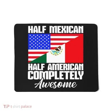 Half Mexican Half American Completely Awesome USA Mexico Mousepad