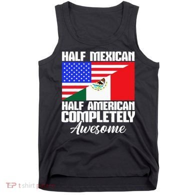 Half Mexican Half American Completely Awesome USA Mexico Tank Top