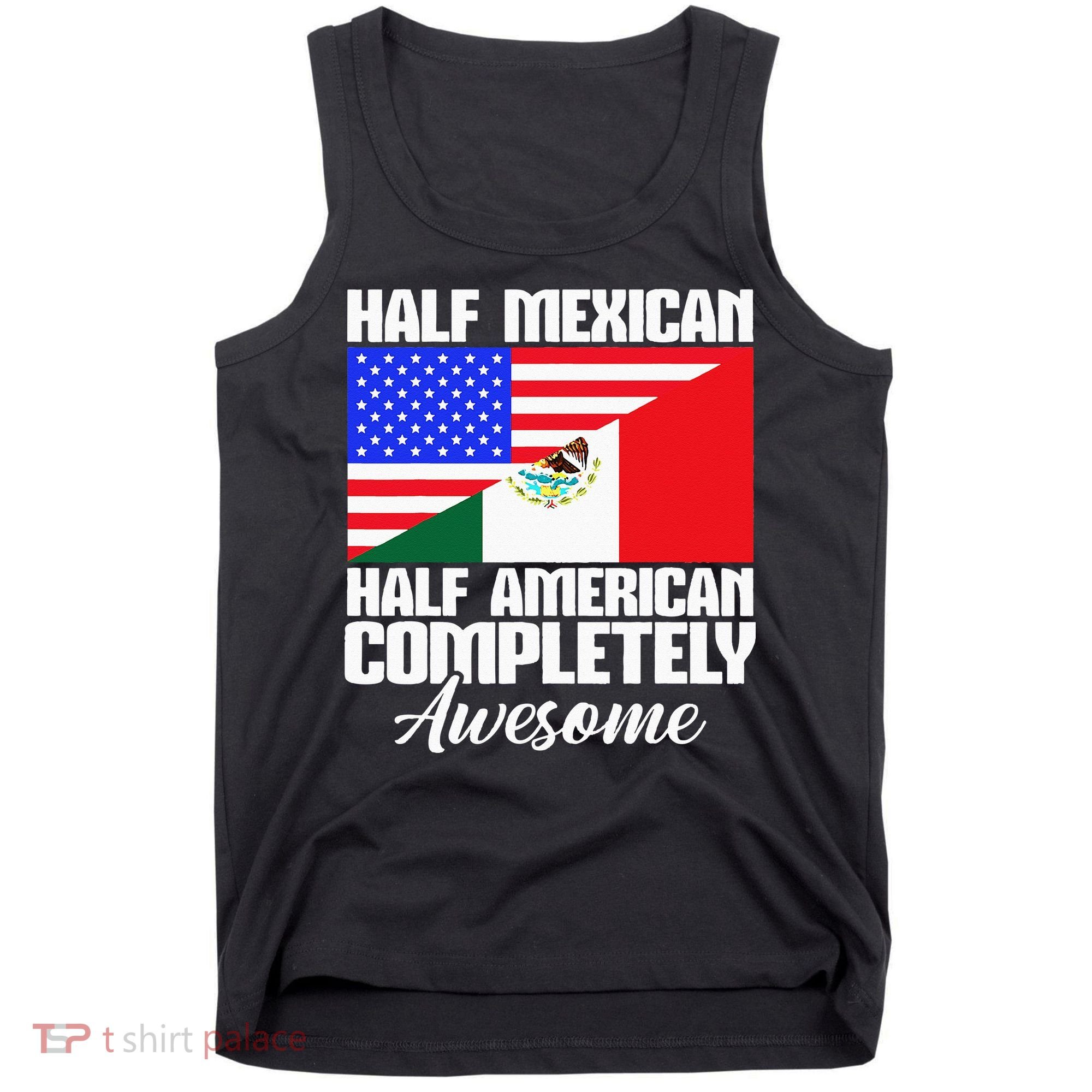 Half Mexican Half American Completely Awesome USA Mexico Tank Top