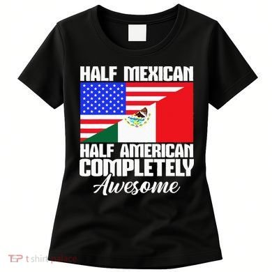 Half Mexican Half American Completely Awesome USA Mexico Women's T-Shirt