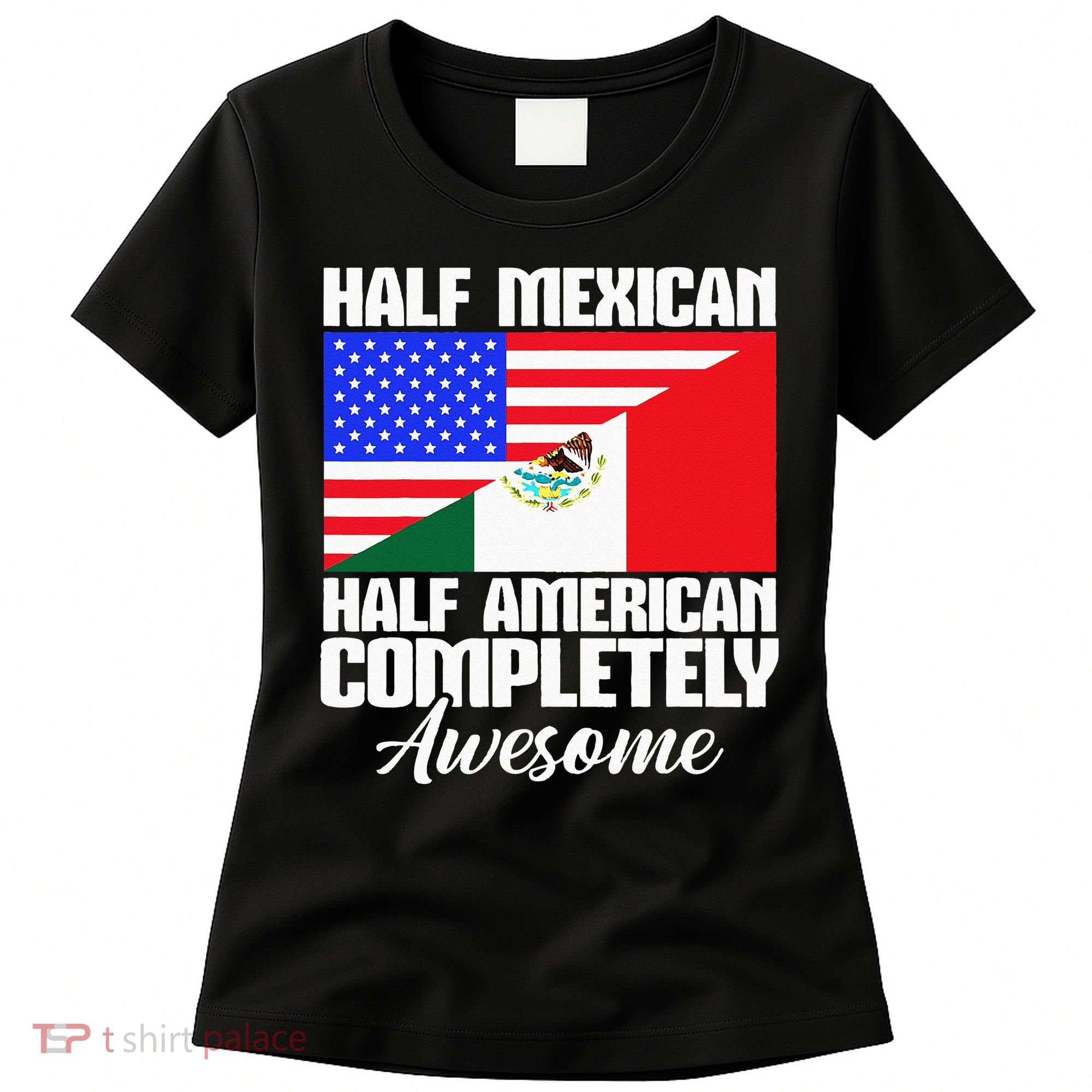 Half Mexican Half American Completely Awesome USA Mexico Women's T-Shirt