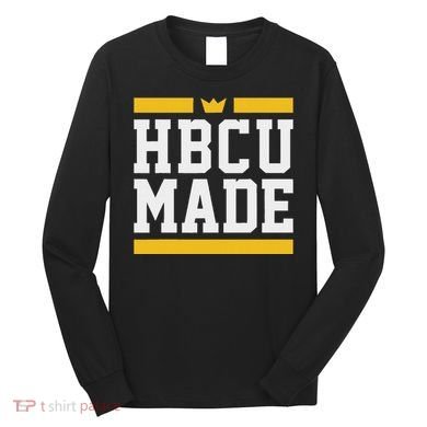 Hbcu Made Historically Black College And Long Sleeve Shirt