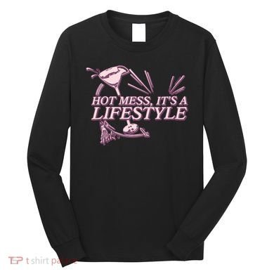 Hot Mess ItS A Lifestyle Long Sleeve Shirt