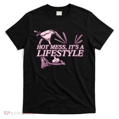 Hot Mess ItS A Lifestyle T-Shirt